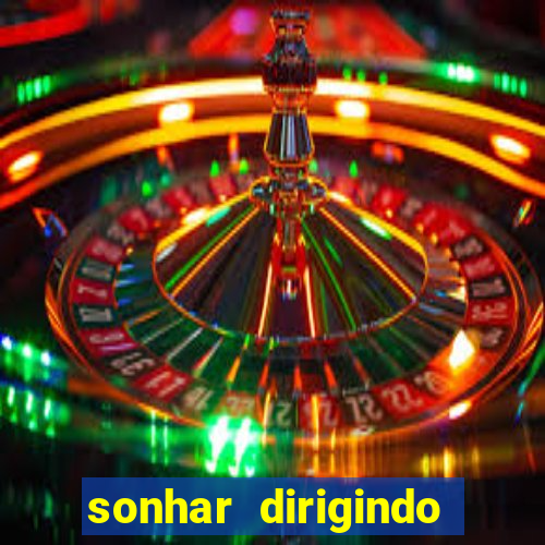 sonhar dirigindo carro jogo do bicho